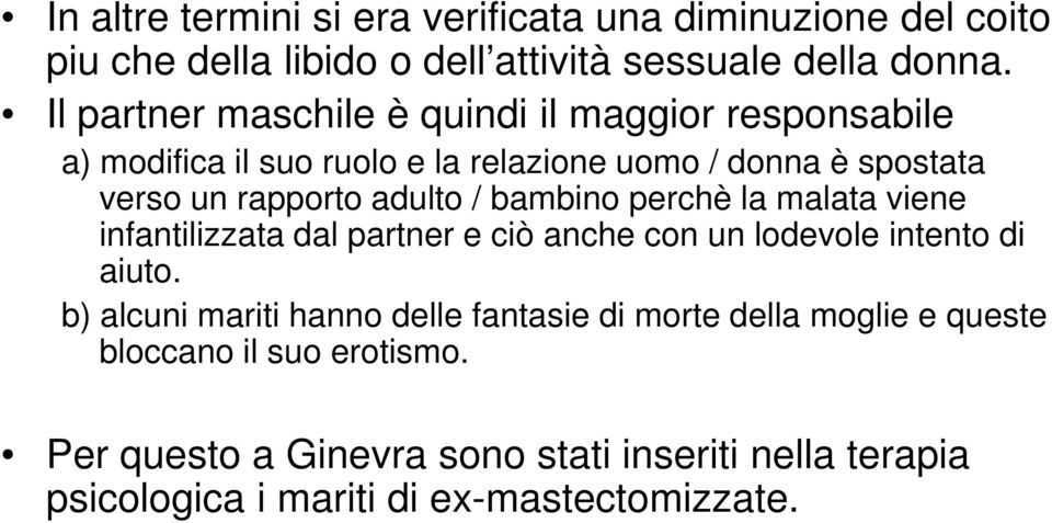 adulto / bambino perchè la malata viene infantilizzata dal partner e ciò anche con un lodevole intento di aiuto.