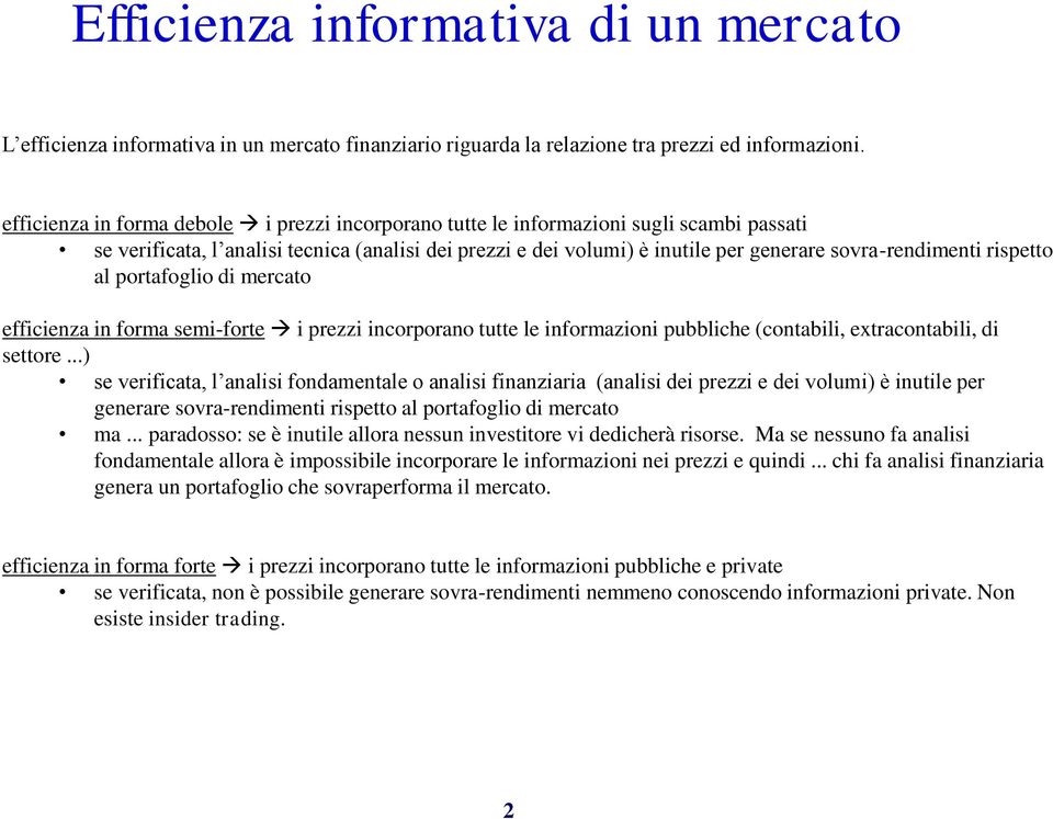 rispetto al portafoglio di mercato efficienza in forma semi-forte i prezzi incorporano tutte le informazioni pubbliche (contabili, extracontabili, di settore.