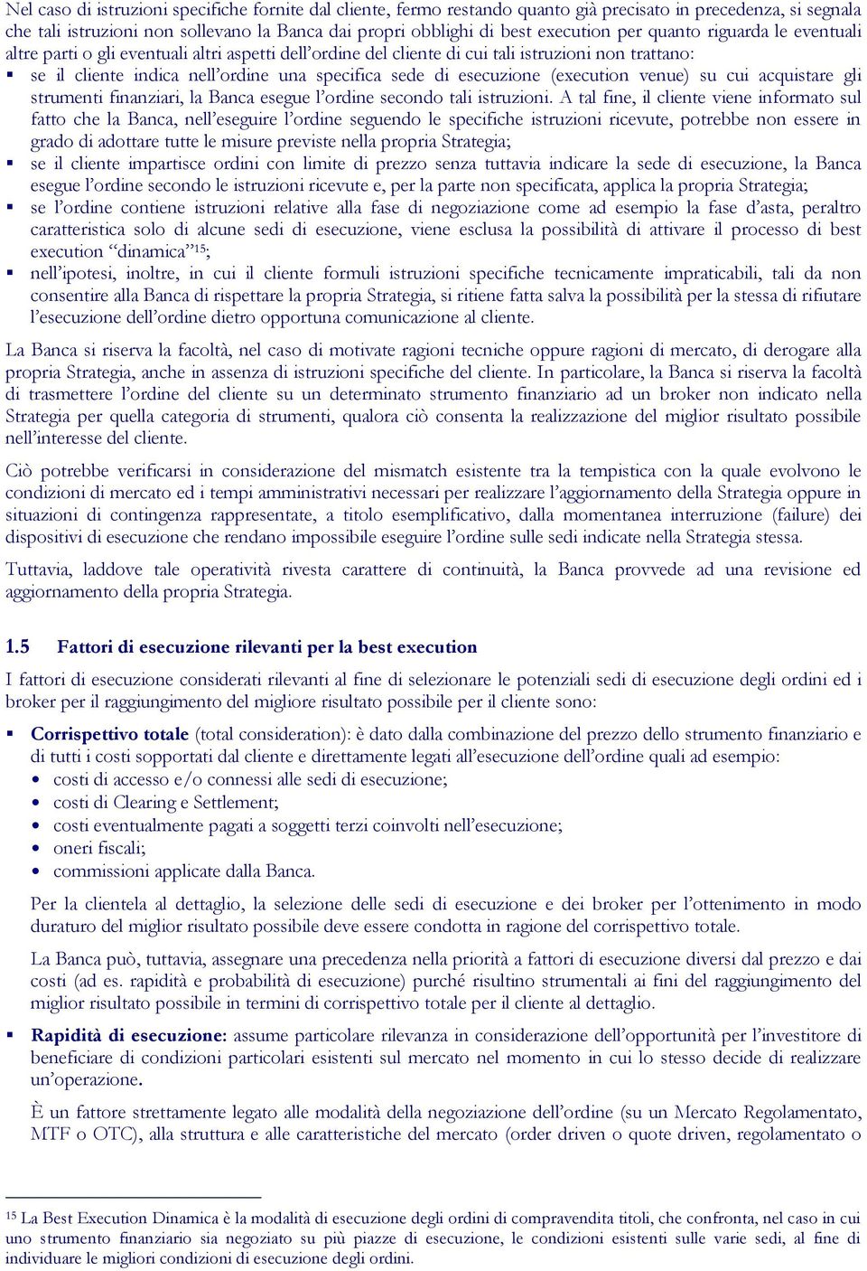 esecuzione (execution venue) su cui acquistare gli strumenti finanziari, la Banca esegue l ordine secondo tali istruzioni.