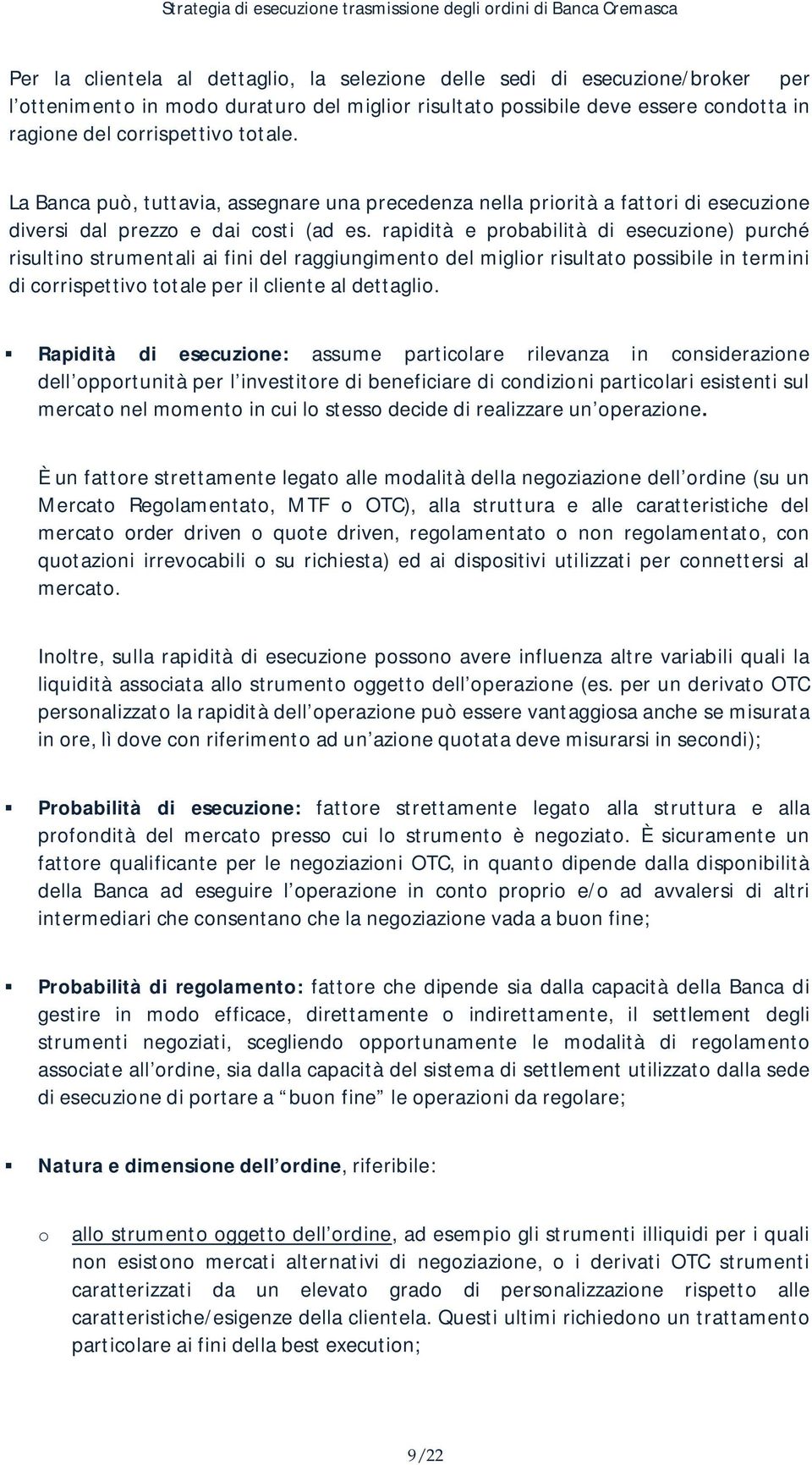 rapidità e probabilità di esecuzione) purché risultino strumentali ai fini del raggiungimento del miglior risultato possibile in termini di corrispettivo totale per il cliente al dettaglio.