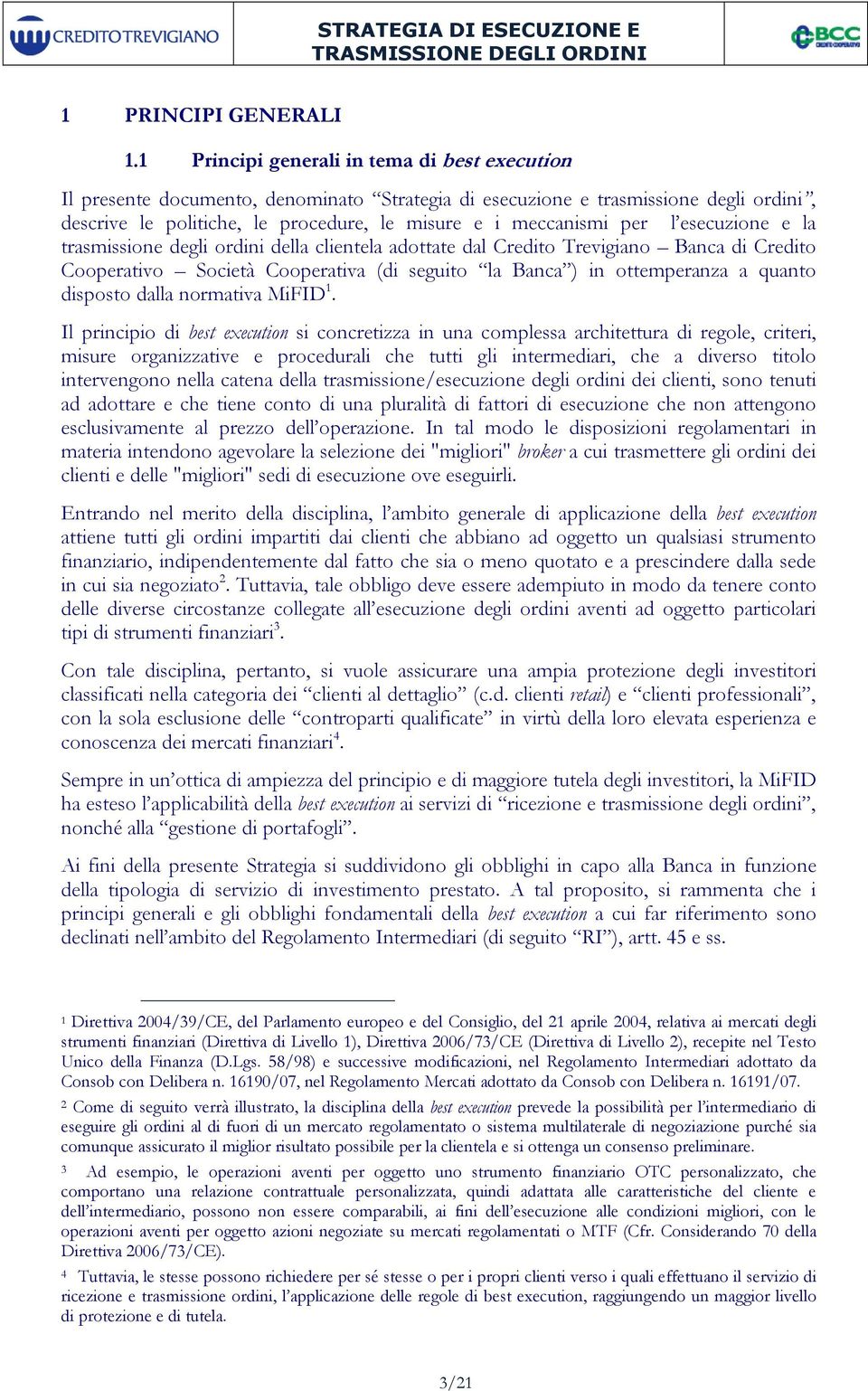 l esecuzione e la trasmissione degli ordini della clientela adottate dal Credito Trevigiano Banca di Credito Cooperativo Società Cooperativa (di seguito la Banca ) in ottemperanza a quanto disposto