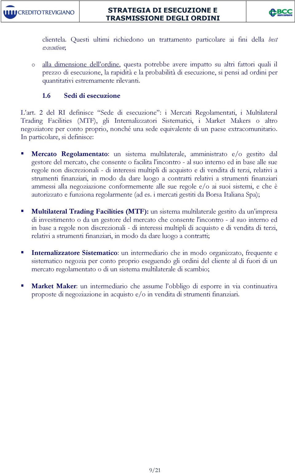 rapidità e la probabilità di esecuzione, si pensi ad ordini per quantitativi estremamente rilevanti. 1.6 Sedi di esecuzione L art.