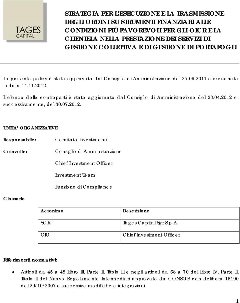 L elenco delle controparti è stato aggiornato dal Consiglio di AmministraziA ione del 23.04.2012 