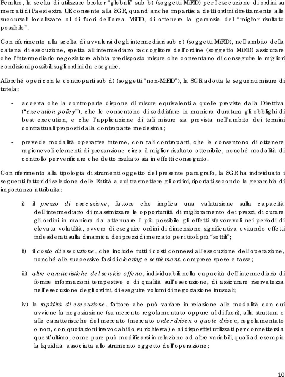 Con riferimento alla scelta di avvalersi degli intermediari sub c) (soggetti MiFID), nell ambito della catena di esecuzione, spetta all intermediario raccoglitore dell ordine (soggetto MiFID)