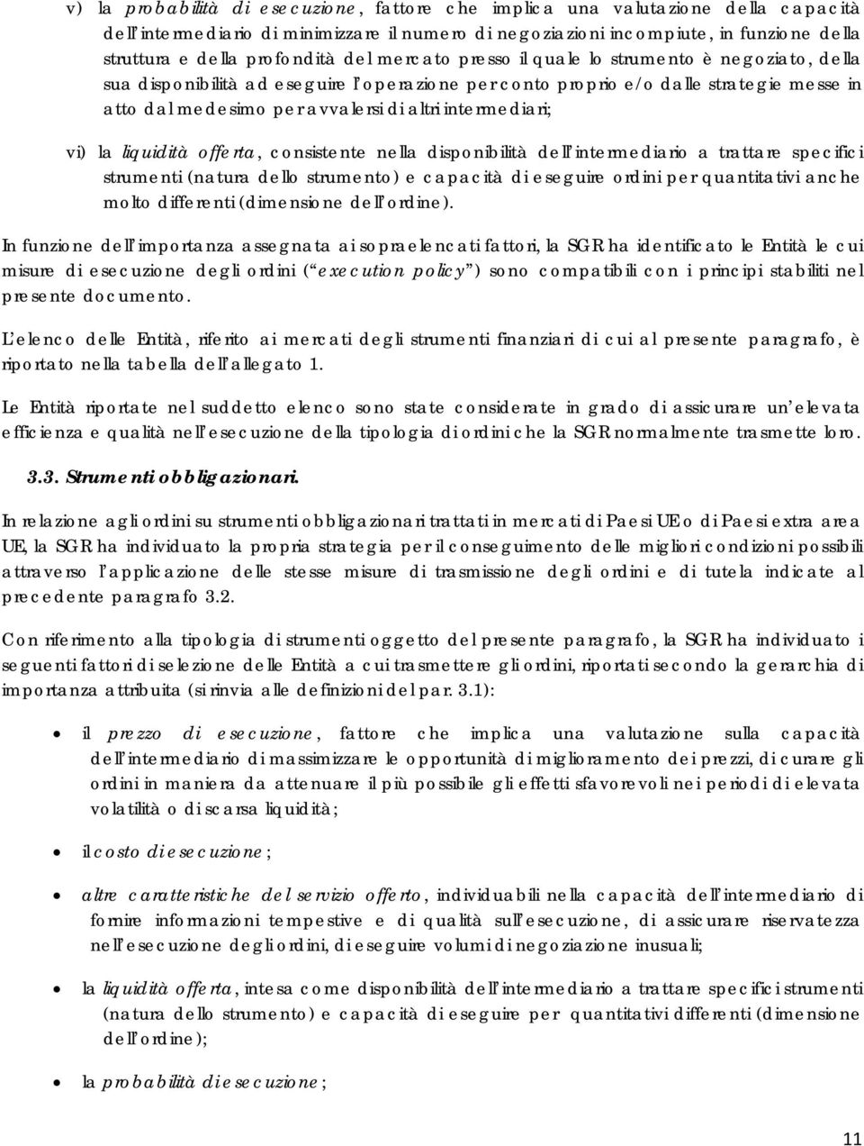 altri intermediari; vi) la liquidità offerta, consistente nella disponibilità dell intermediario a trattare specifici strumenti (natura dello strumento) e capacità di eseguire ordini per quantitativi