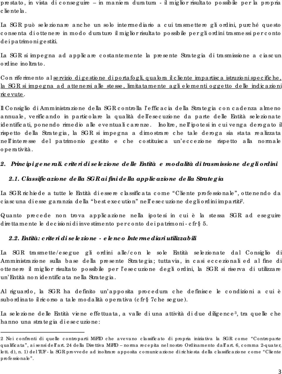 dei patrimoni gestiti. La SGR si impegna ad applicare costantemente la presente Strategia di trasmissione a ciascun ordine inoltrato.