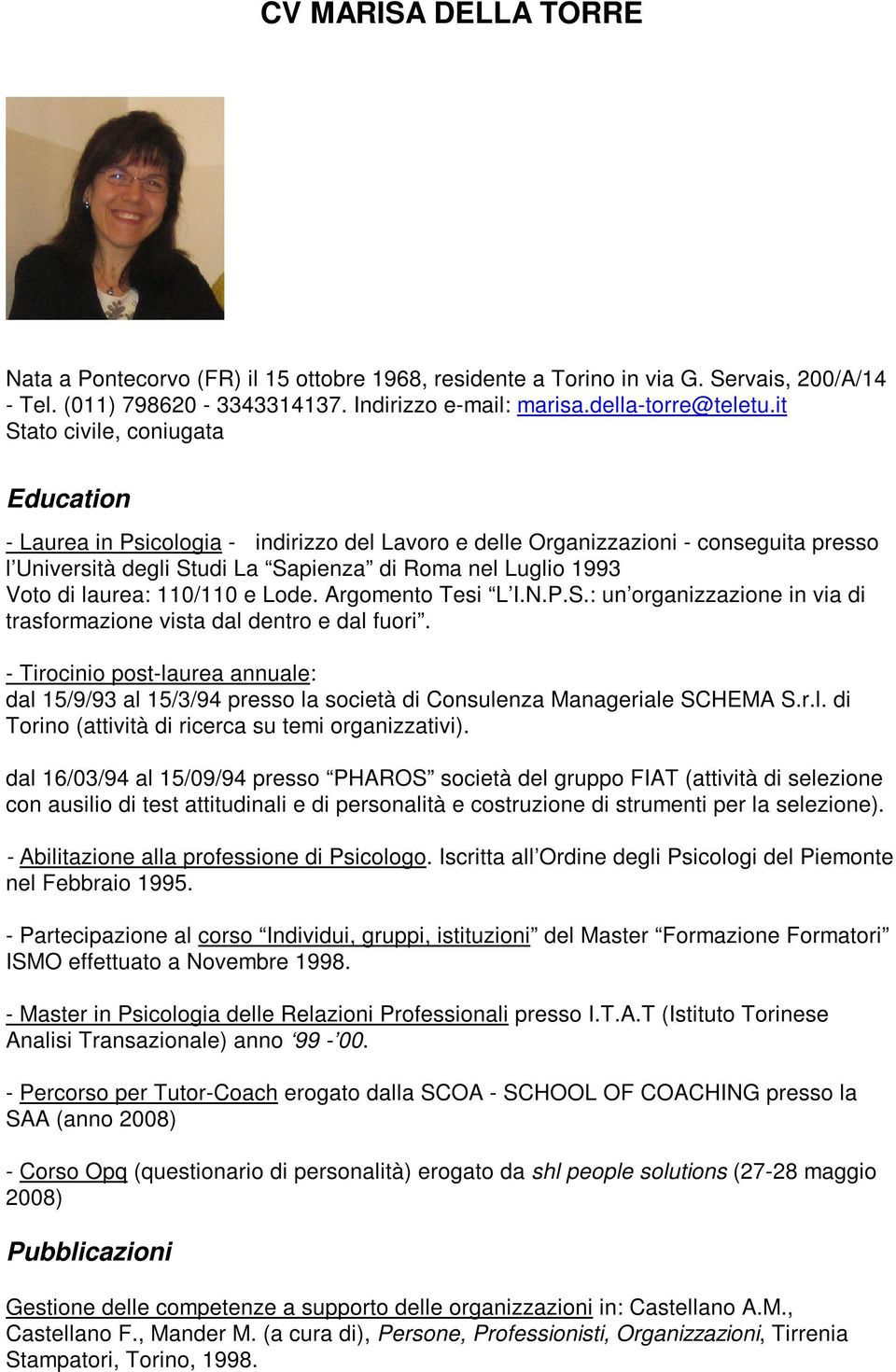 laurea: 110/110 e Lode. Argomento Tesi L I.N.P.S.: un organizzazione in via di trasformazione vista dal dentro e dal fuori.