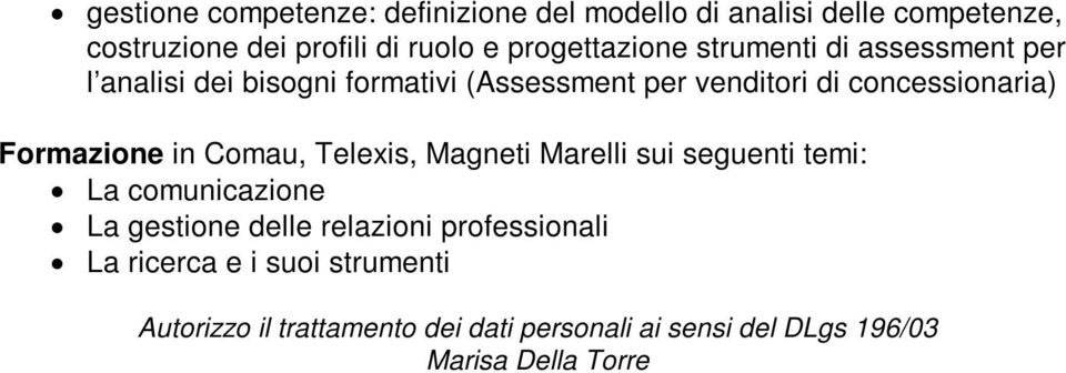 concessionaria) Formazione in Comau, Telexis, Magneti Marelli sui seguenti temi: La comunicazione La gestione delle