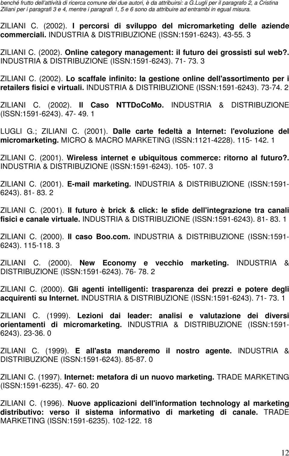 I percorsi di sviluppo del micromarketing delle aziende commerciali. INDUSTRIA & DISTRIBUZIONE (ISSN:1591-6243). 43-55. 3 ZILIANI C. (2002).