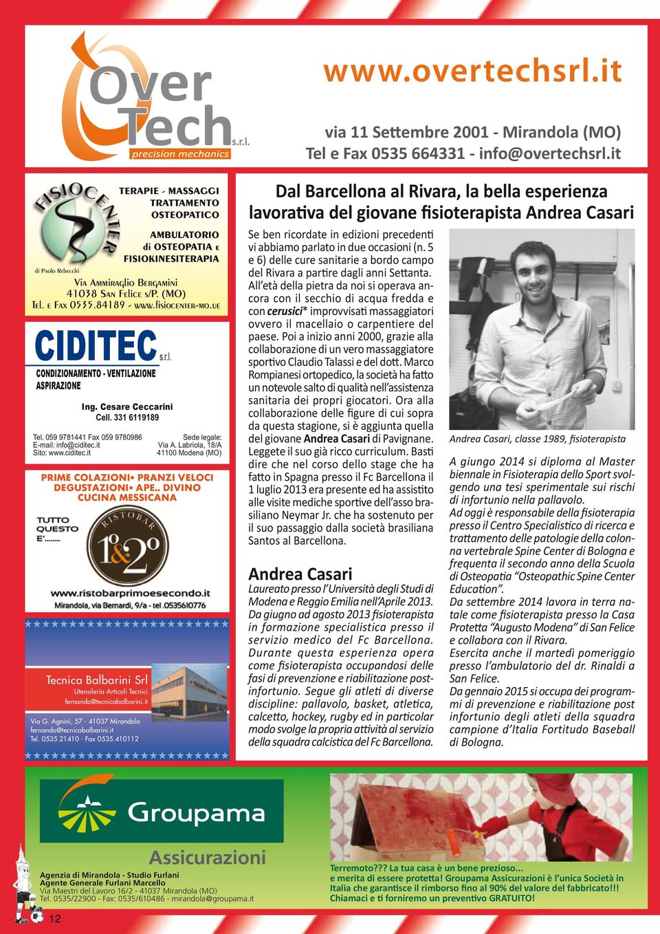 fisiocenter-mo.ue CIDITEC s.r.l. CONDIZIONAMENTO - VENTILAZIONE ASPIRAZIONE Ing. Cesare Ceccarini Cell. 331 6119189 Tel. 059 9781441 Fax 059 9780986 E-mail: info@ciditec.it Sito: www.ciditec.it Sede legale: Via A.