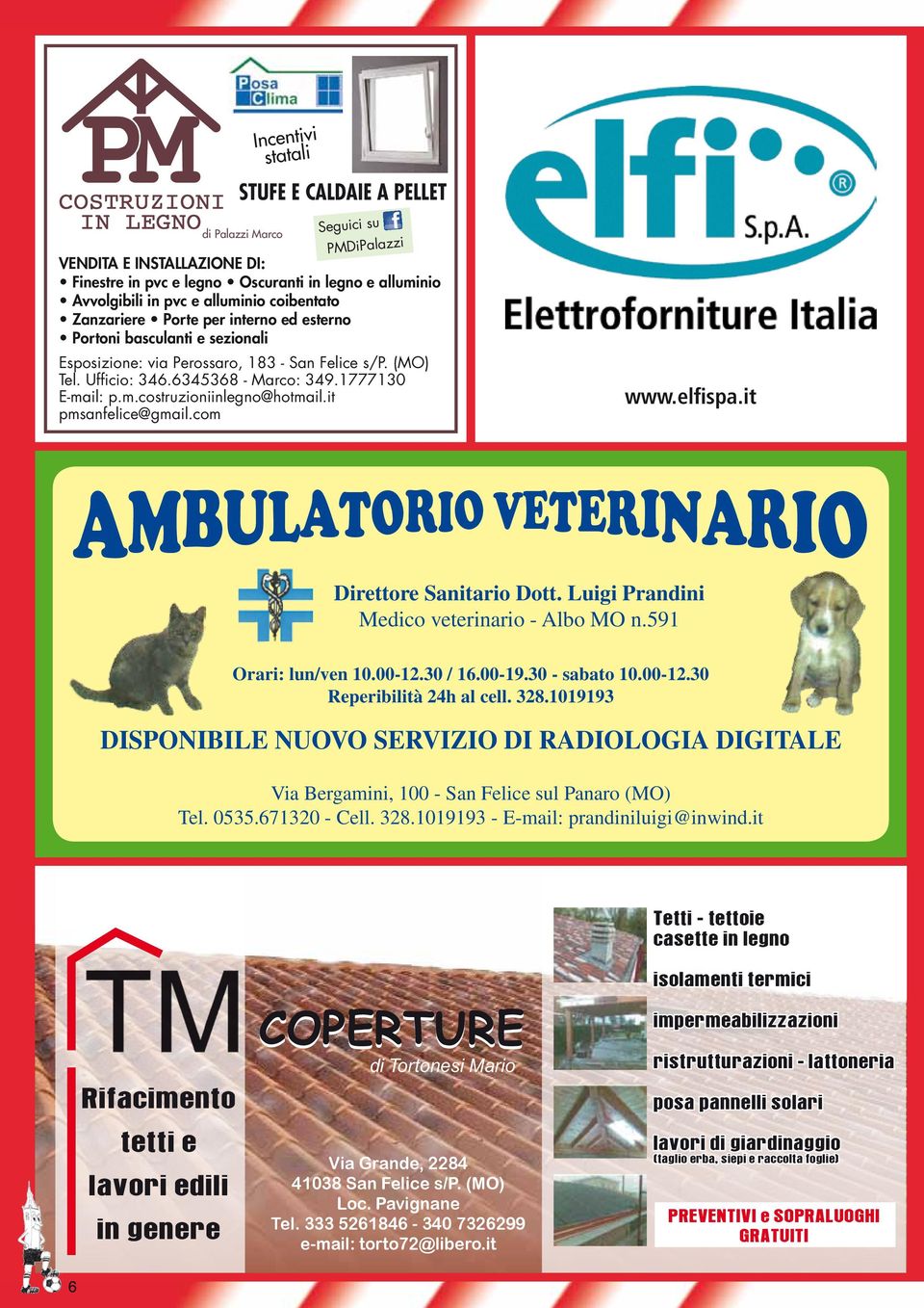 il: p.m.costruzioniinlegno@hotmail.it pmsanfelice@gmail.com www.elfispa.it AMBULATORIO VETERINARIO Direttore Sanitario Dott. Luigi Prandini Medico veterinario - Albo MO n.591 Orari: lun/ven 10.00-12.