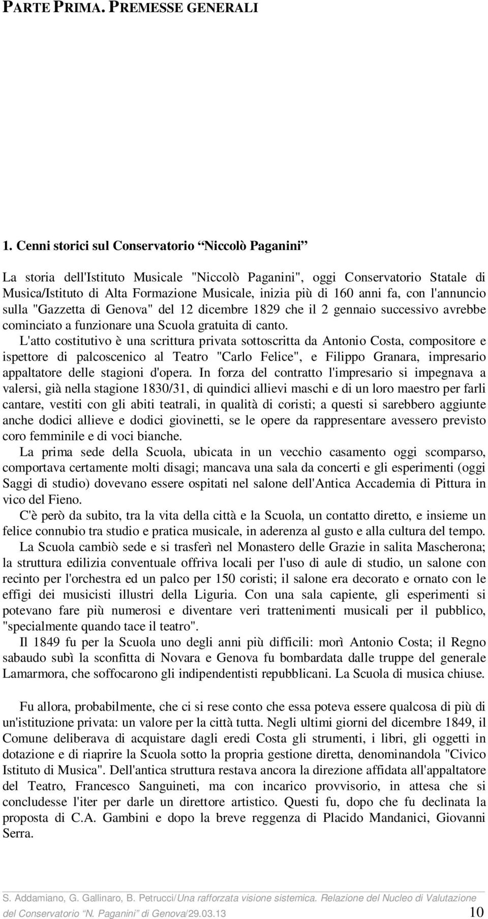 fa, con l'annuncio sulla "Gazzetta di Genova" del 12 dicembre 1829 che il 2 gennaio successivo avrebbe cominciato a funzionare una Scuola gratuita di canto.