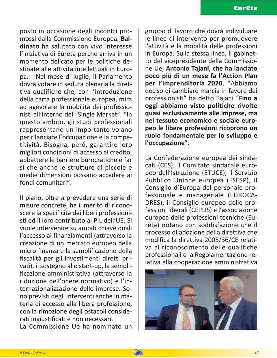 Nel mese di luglio, il Parlamento dovrà votare in seduta plenaria la direttiva qualifiche che, con l introduzione della carta professionale europea, mira ad agevolare la mobilità dei professionisti