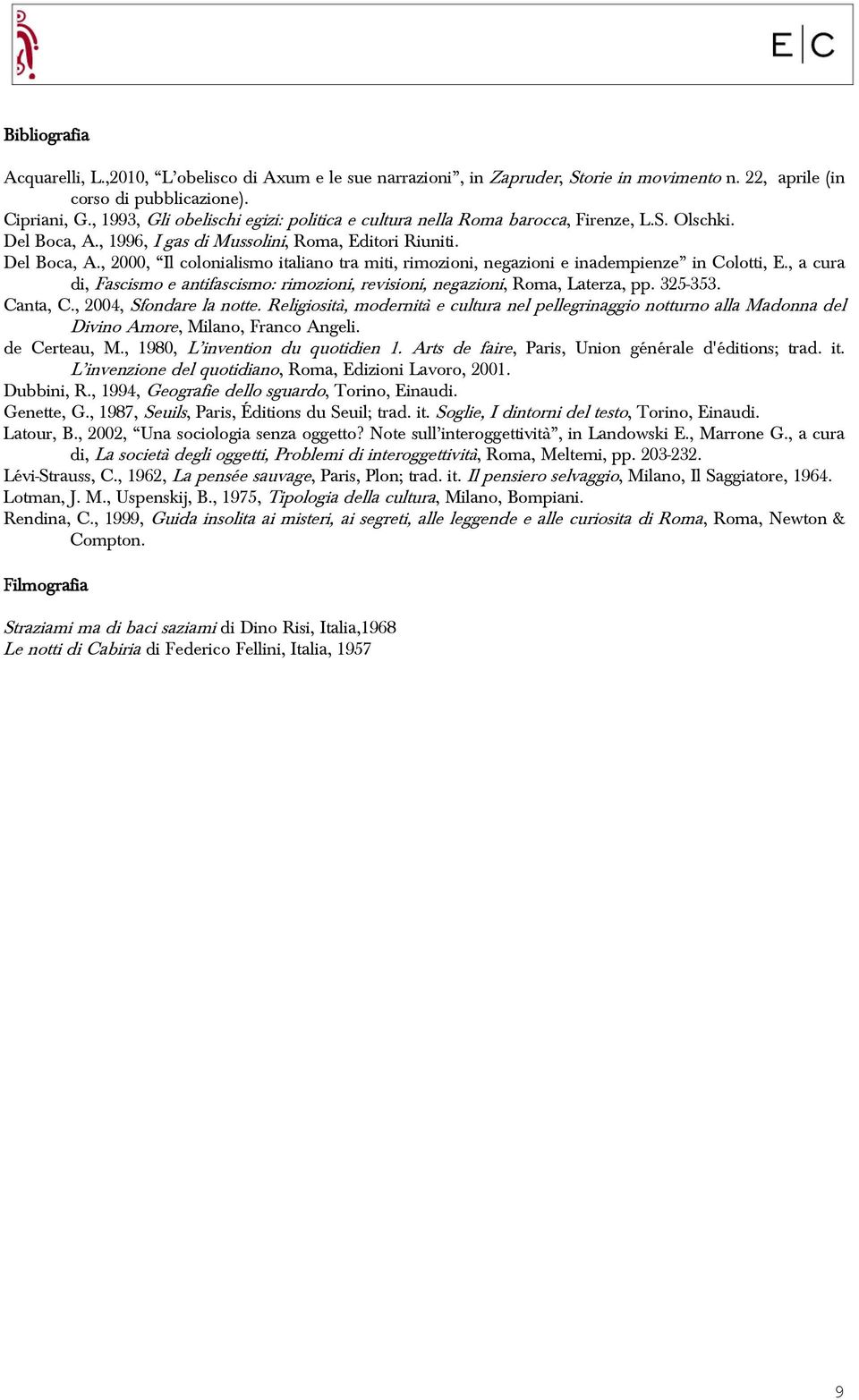 , a cura di, Fascismo e antifascismo: rimozioni, revisioni, negazioni, Roma, Laterza, pp. 325-353. Canta, C., 2004, Sfondare la notte.