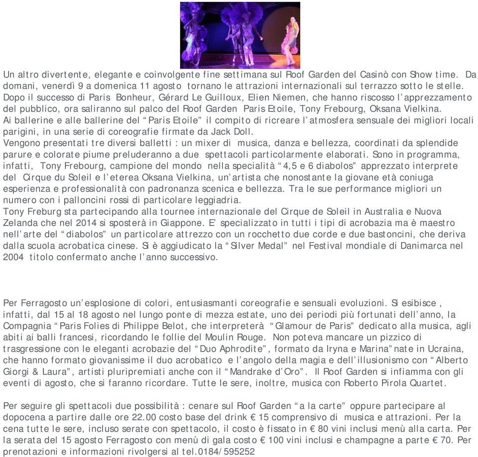 Dopo il successo di Paris Bonheur, Gérard Le Guilloux, Elien Niemen, che hanno riscosso l apprezzamento del pubblico, ora saliranno sul palco del Roof Garden Paris Etoile, Tony Frebourg, Oksana