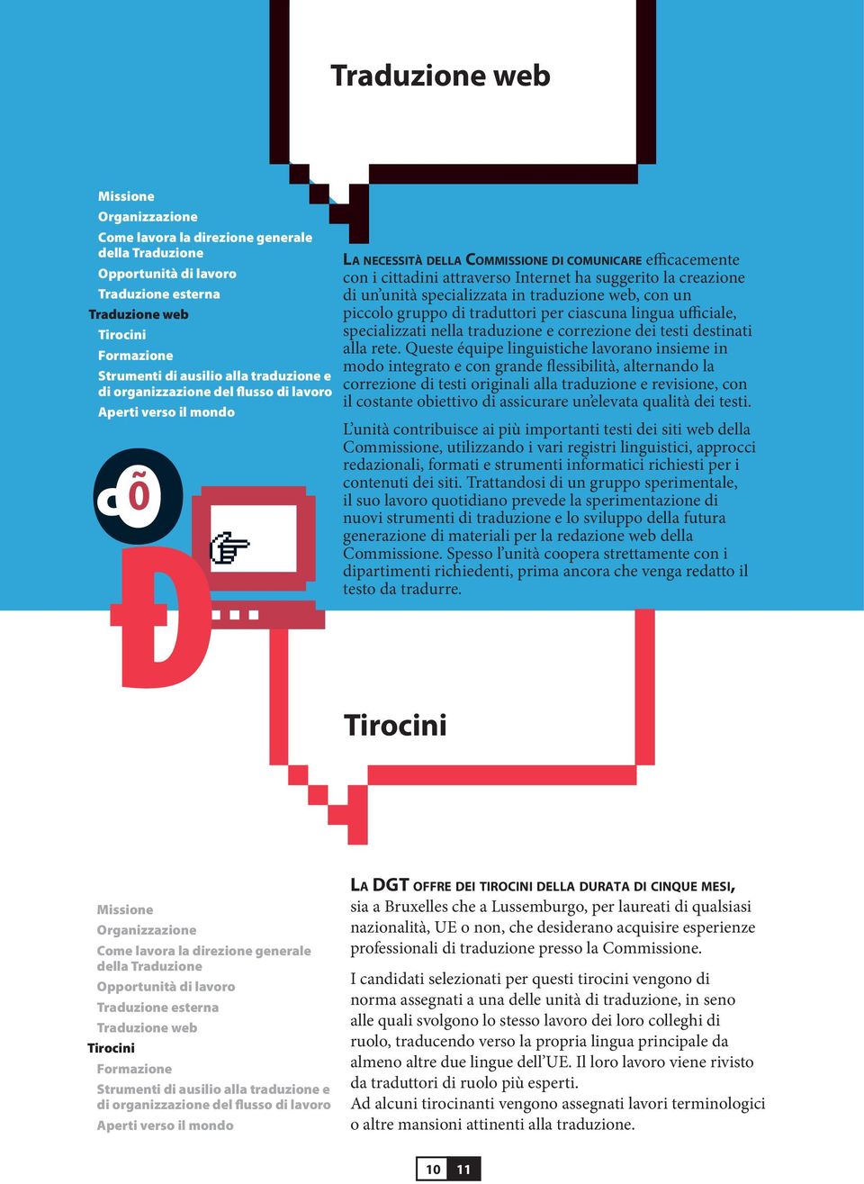 ha suggerito la creazione di un unità specializzata in traduzione web, con un piccolo gruppo di traduttori per ciascuna lingua ufficiale, specializzati nella traduzione e correzione dei testi