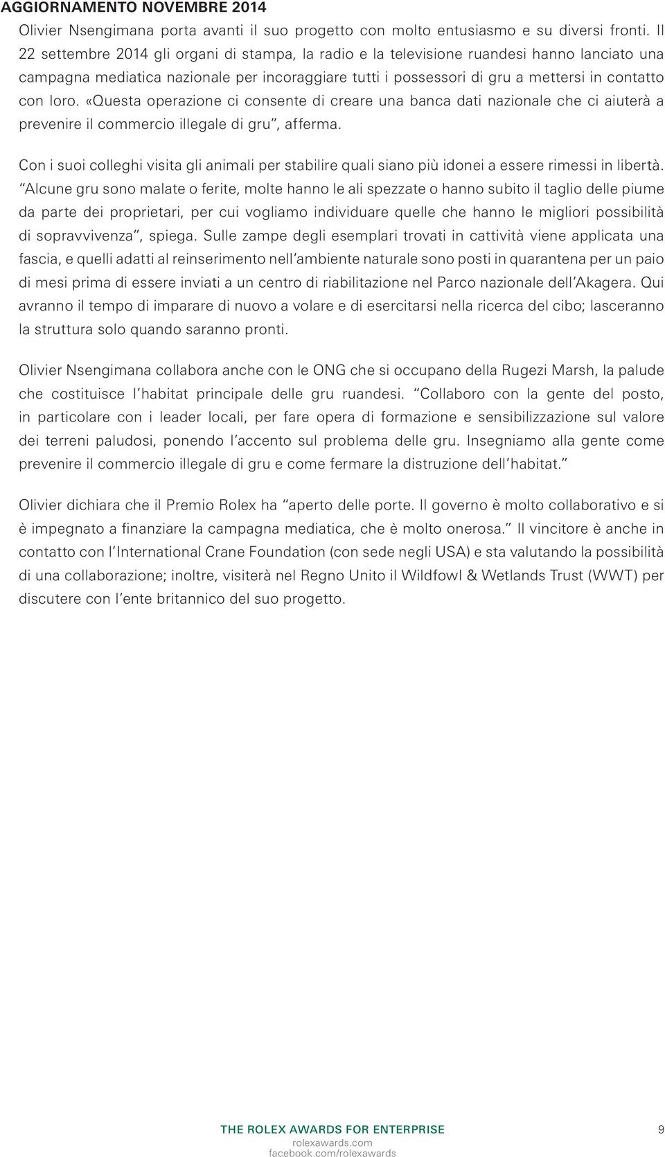 loro. «Questa operazione ci consente di creare una banca dati nazionale che ci aiuterà a prevenire il commercio illegale di gru, afferma.