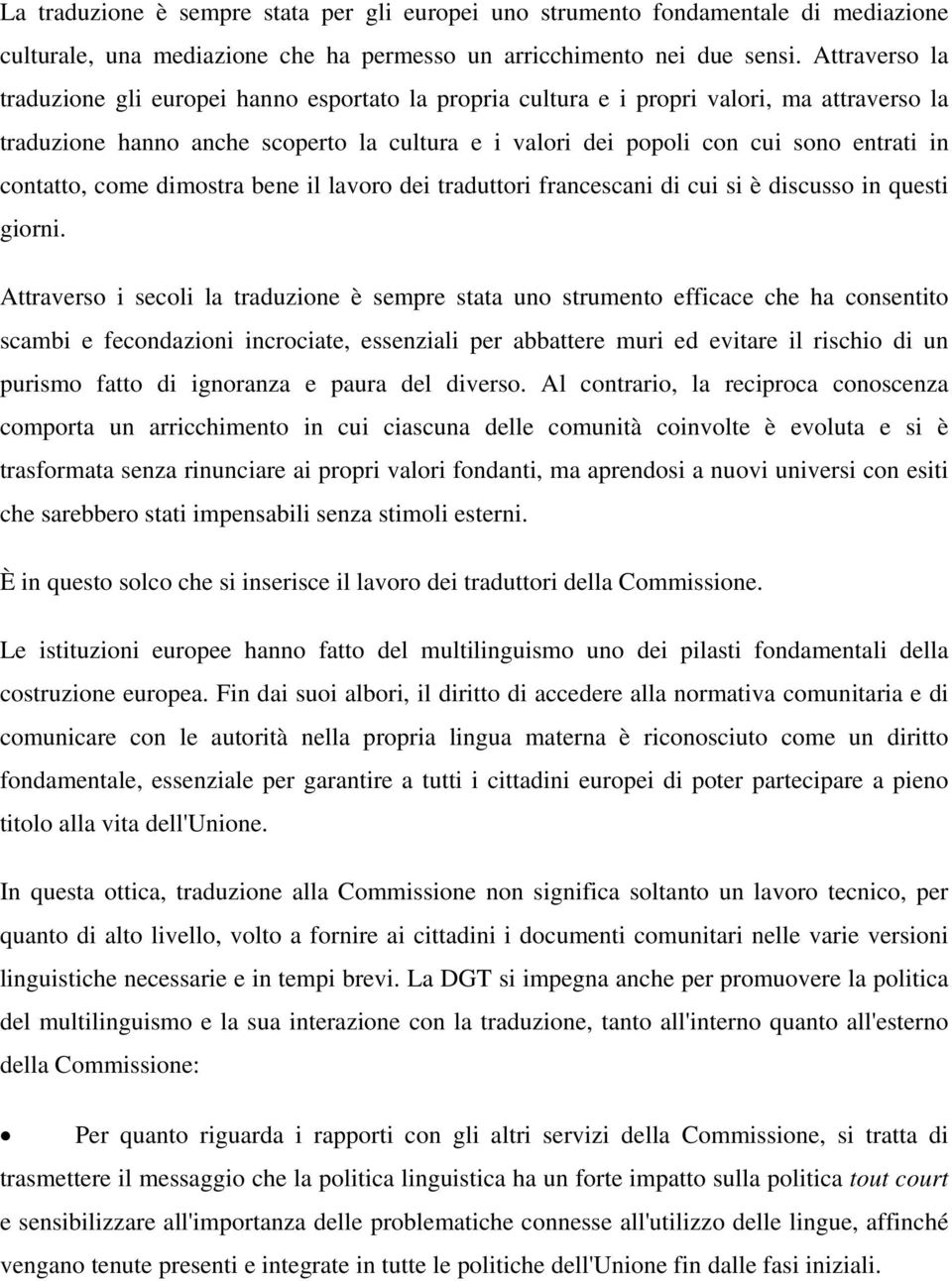 contatto, come dimostra bene il lavoro dei traduttori francescani di cui si è discusso in questi giorni.