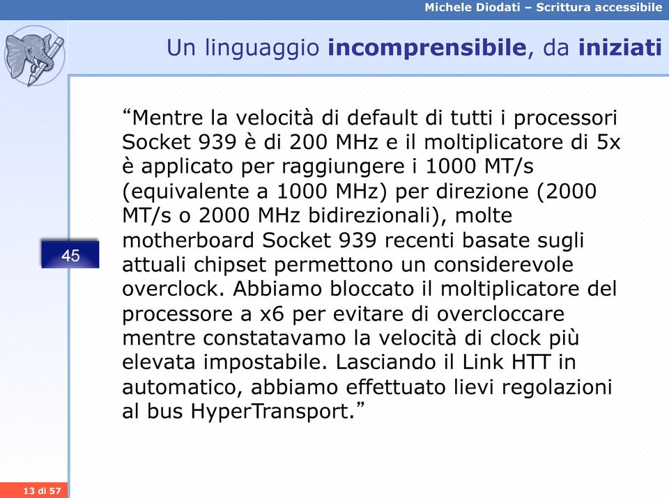 basate sugli attuali chipset permettono un considerevole overclock.