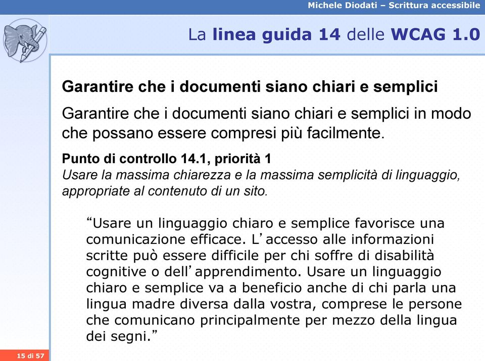 1, priorità 1 Usare la massima chiarezza e la massima semplicità di linguaggio, appropriate al contenuto di un sito.