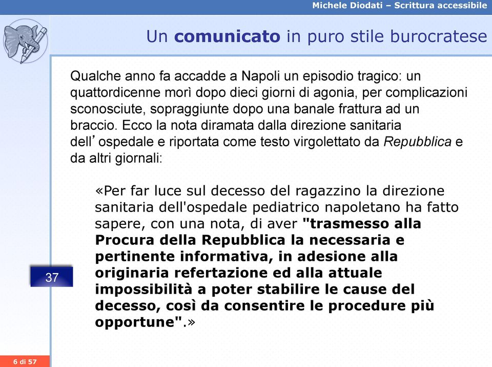 Ecco la nota diramata dalla direzione sanitaria dell ospedale e riportata come testo virgolettato da Repubblica e da altri giornali: 37 «Per far luce sul decesso del ragazzino la