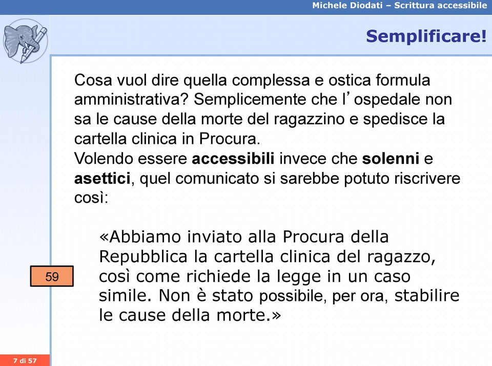 Volendo essere accessibili invece che solenni e asettici, quel comunicato si sarebbe potuto riscrivere così: 59 «Abbiamo