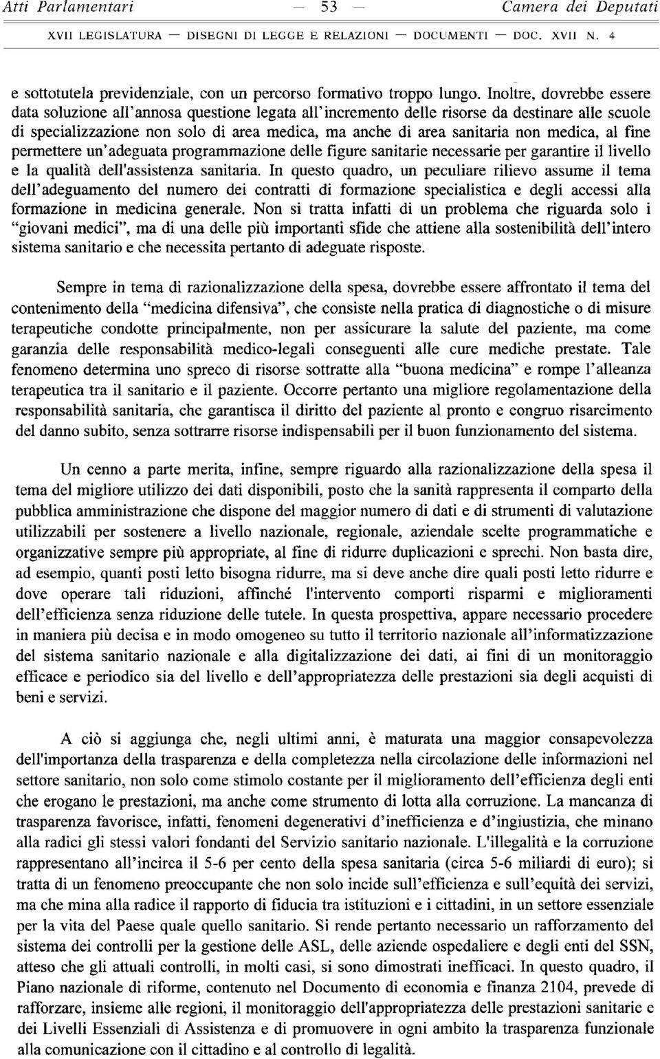 medica, al fine permettere un adeguata programmazione delle figure sanitarie necessarie per garantire il livello e la qualità dell'assistenza sanitaria.