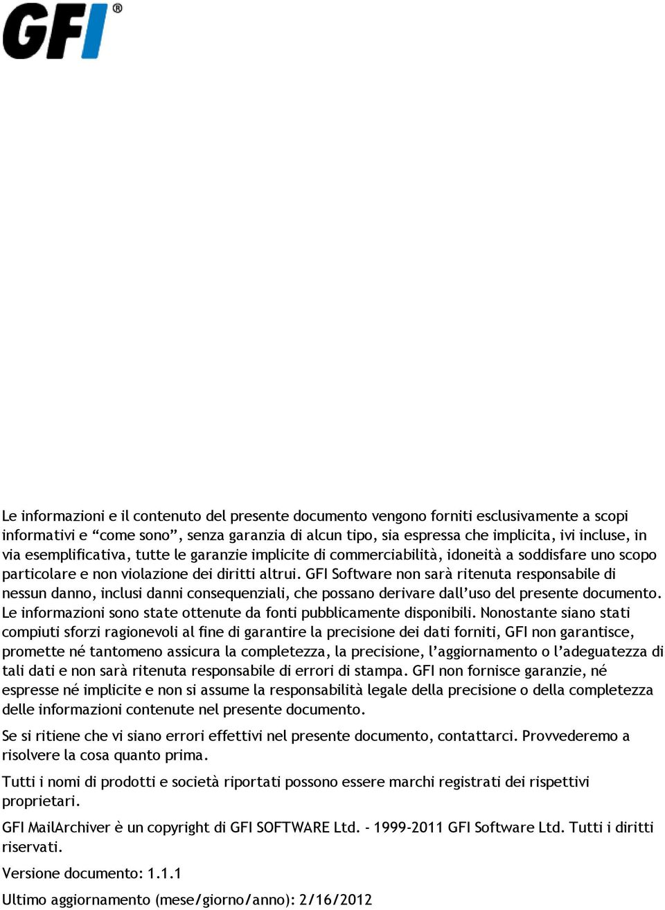 GFI Software non sarà ritenuta responsabile di nessun danno, inclusi danni consequenziali, che possano derivare dall uso del presente documento.