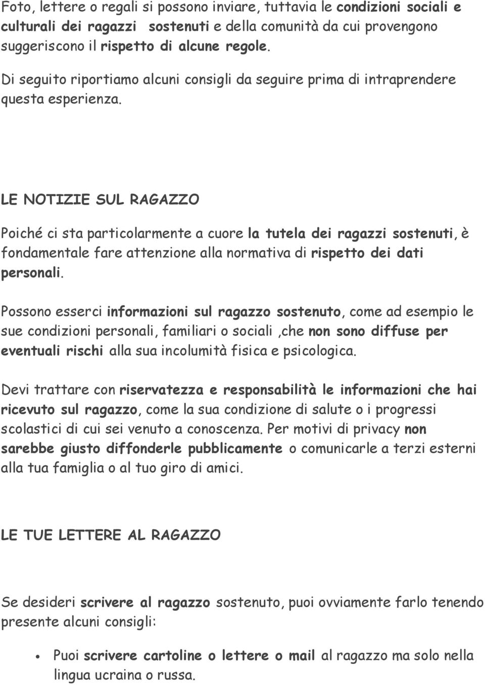 LE NOTIZIE SUL RAGAZZO Poiché ci sta particolarmente a cuore la tutela dei ragazzi sostenuti, è fondamentale fare attenzione alla normativa di rispetto dei dati personali.