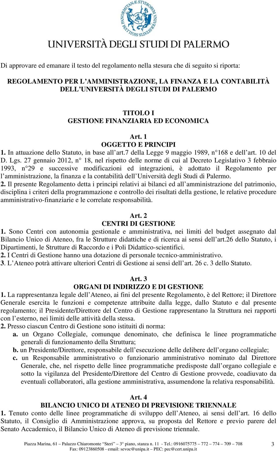 27 gennaio 2012, n 18, nel rispetto delle norme di cui al Decreto Legislativo 3 febbraio 1993, n 29 e successive modificazioni ed integrazioni, è adottato il Regolamento per l amministrazione, la