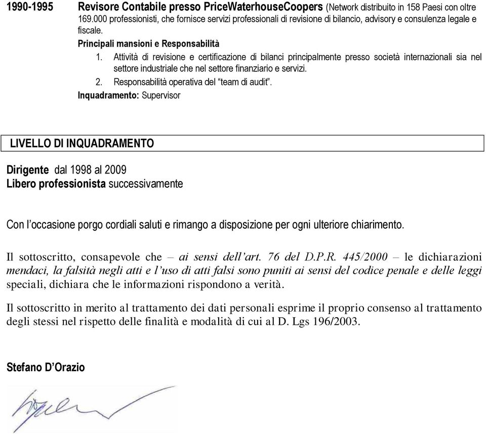 Attività di revisione e certificazione di bilanci principalmente presso società internazionali sia nel settore industriale che nel settore finanziario e servizi. 2.