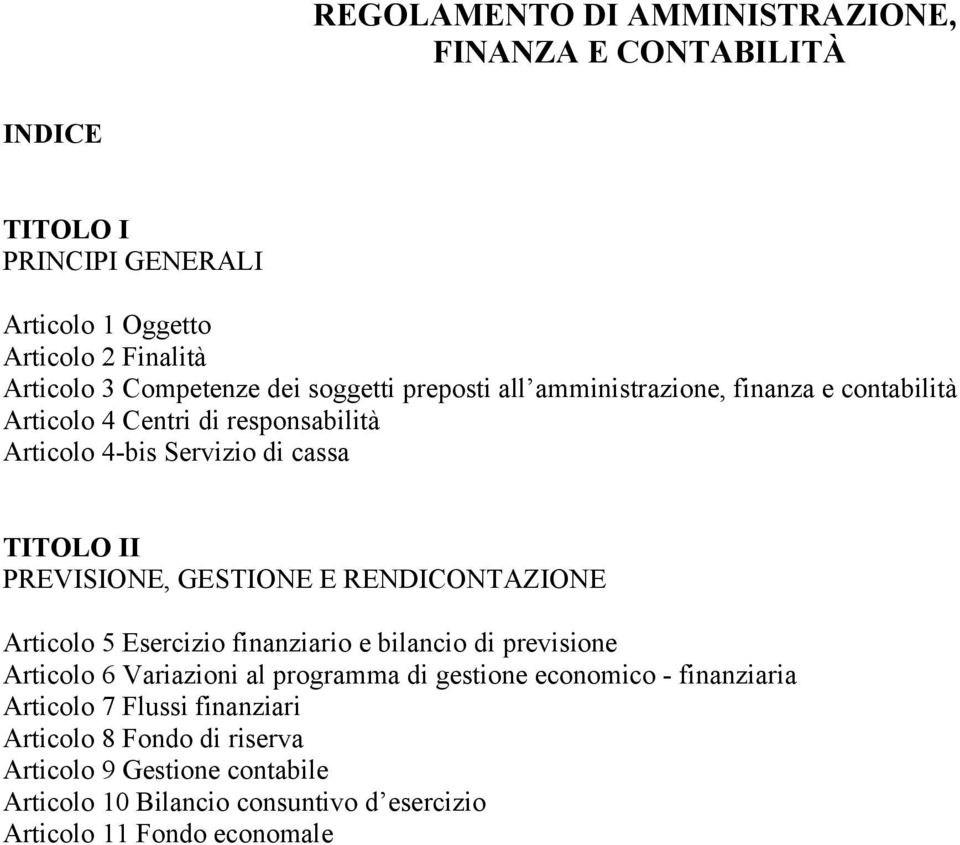 GESTIONE E RENDICONTAZIONE Articolo 5 Esercizio finanziario e bilancio di previsione Articolo 6 Variazioni al programma di gestione economico -