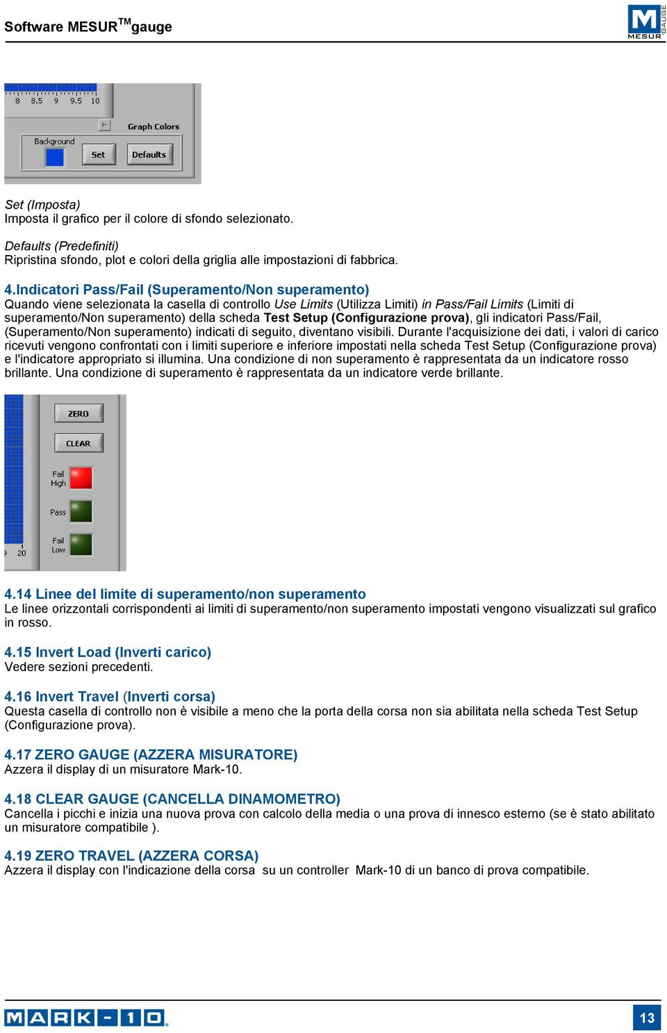 scheda Test Setup (Configurazione prova), gli indicatori Pass/Fail, (Superamento/Non superamento) indicati di seguito, diventano visibili.