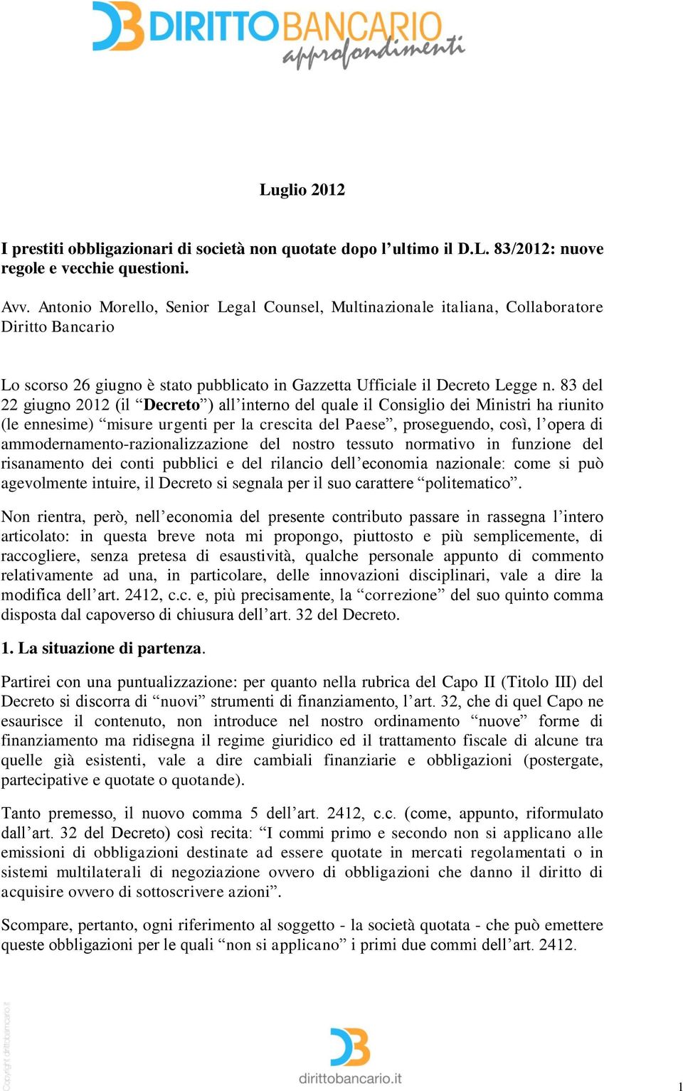 83 del 22 giugno 2012 (il Decreto ) all interno del quale il Consiglio dei Ministri ha riunito (le ennesime) misure urgenti per la crescita del Paese, proseguendo, così, l opera di