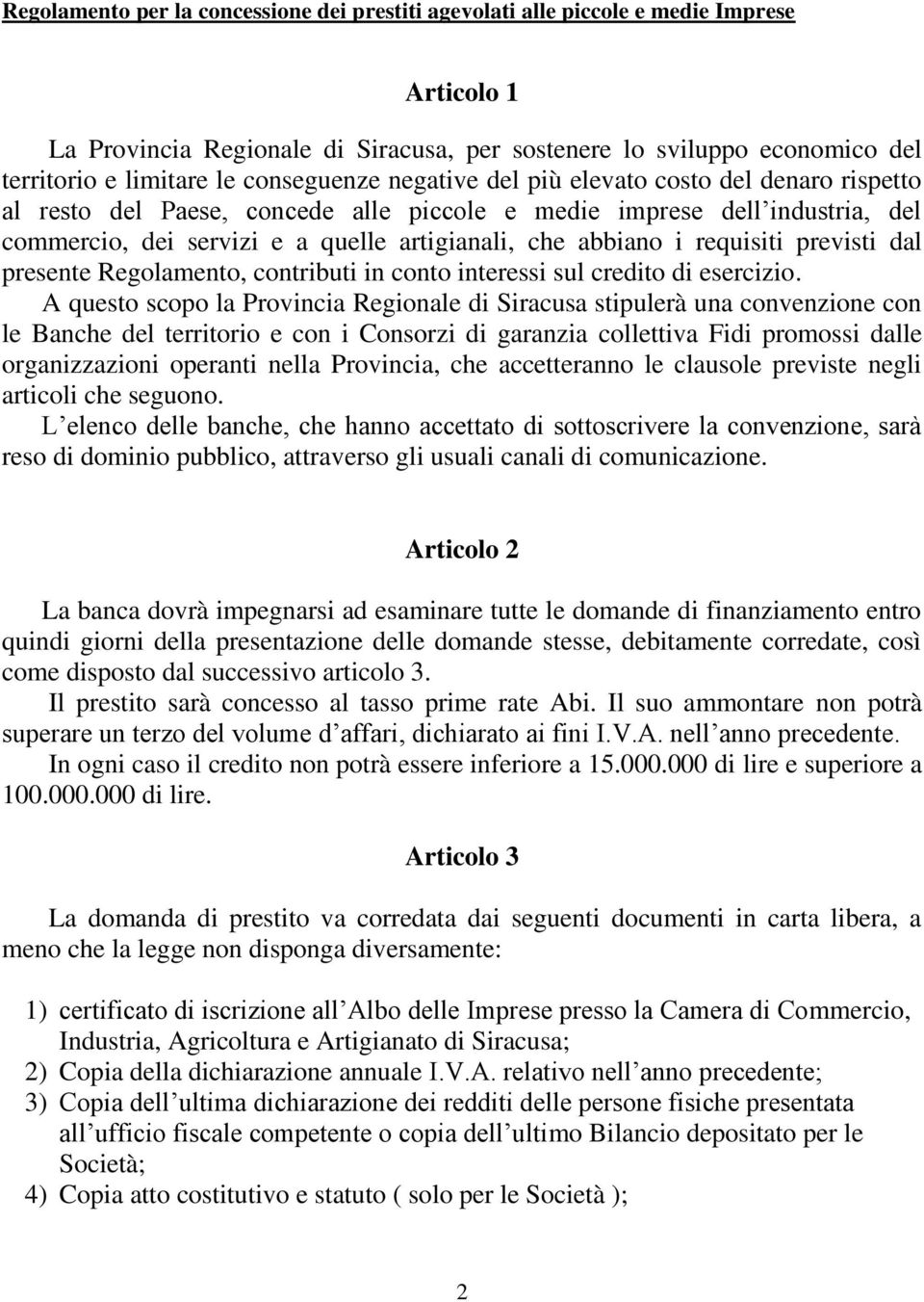 i requisiti previsti dal presente Regolamento, contributi in conto interessi sul credito di esercizio.