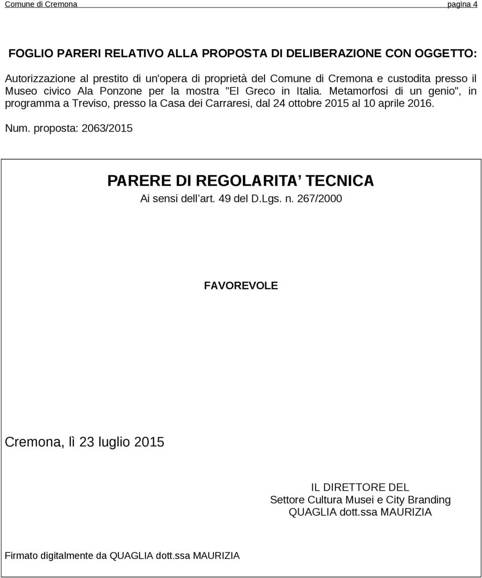 Metamorfosi di un genio", in programma a Treviso, presso la Casa dei Carraresi, dal 24 ottobre 2015 al 10 aprile 2016. Num.