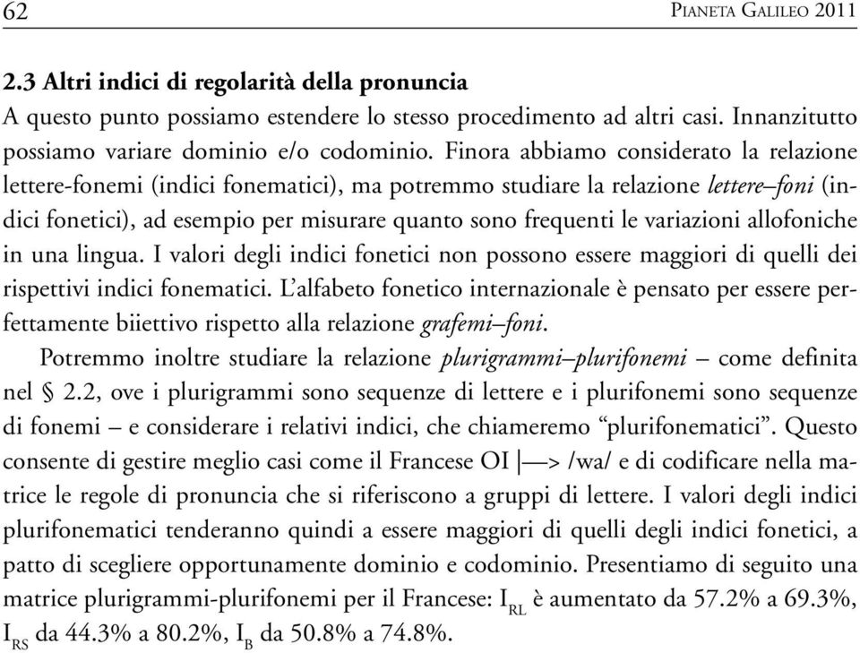 variazioni allofoniche in una lingua. I valori degli indici fonetici non possono essere maggiori di quelli dei rispettivi indici fonematici.