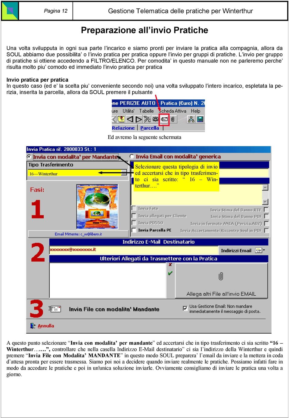 Per comodita in questo manuale non ne parleremo perche risulta molto piu comodo ed immediato l invio pratica per pratica Invio pratica per pratica In questo caso (ed e la scelta piu conveniente