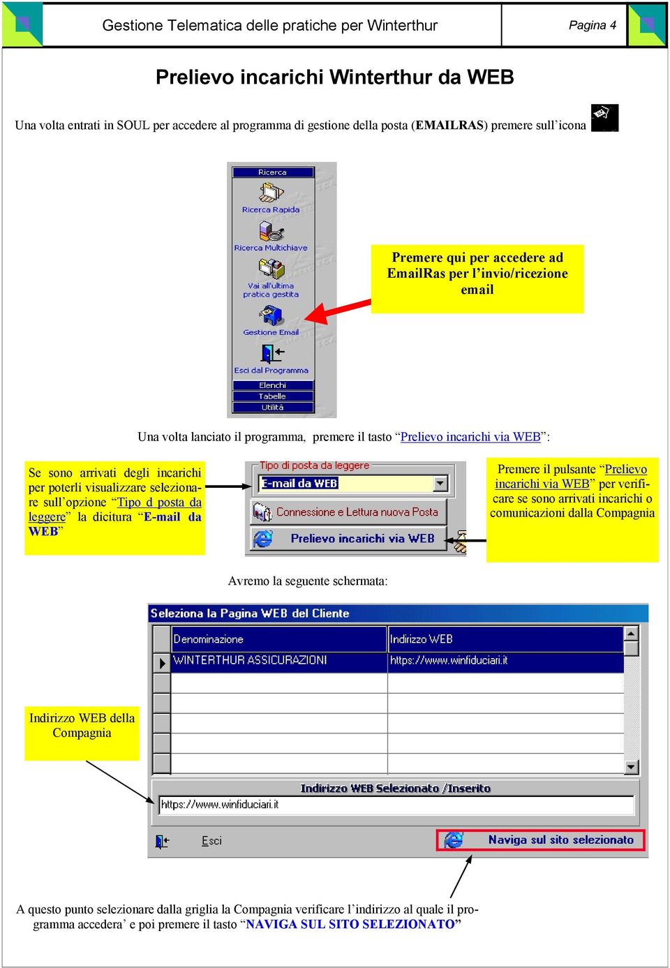 visualizzare selezionare sull opzione Tipo d posta da leggere la dicitura E-mail da WEB Premere il pulsante Prelievo incarichi via WEB per verificare se sono arrivati incarichi o comunicazioni dalla