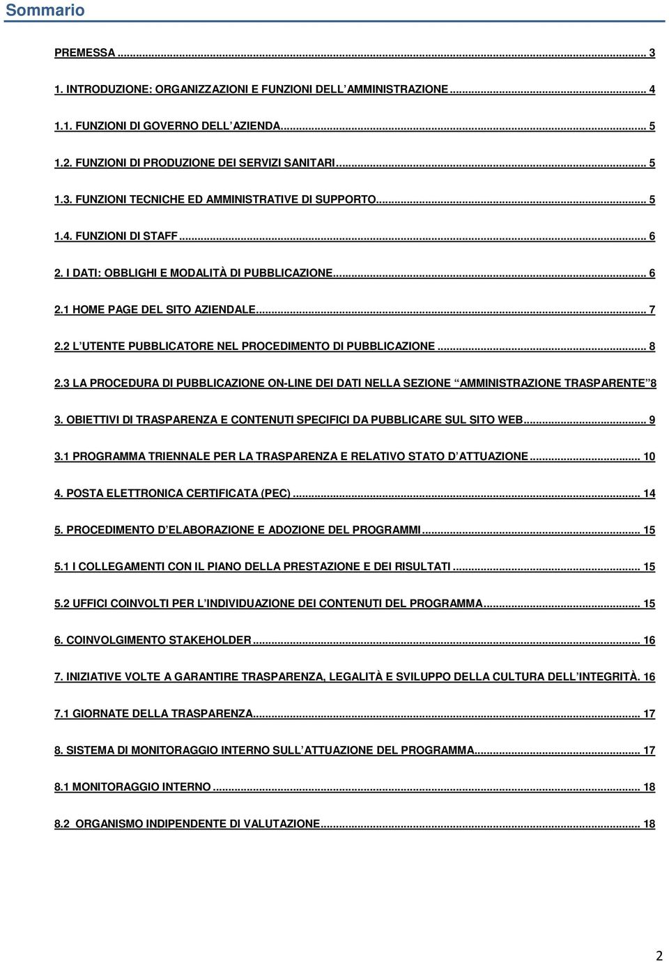 3 LA PROCEDURA DI PUBBLICAZIONE ON-LINE DEI DATI NELLA SEZIONE AMMINISTRAZIONE TRASPARENTE 8 3. OBIETTIVI DI TRASPARENZA E CONTENUTI SPECIFICI DA PUBBLICARE SUL SITO WEB... 9 3.