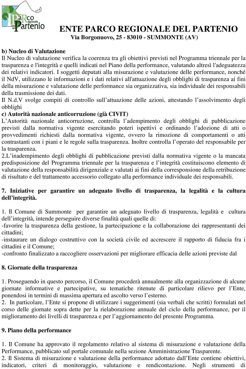 I soggetti deputati alla misurazione e valutazione delle performance, nonché il NdV, utilizzano le informazioni e i dati relativi all'attuazione degli obblighi di trasparenza ai fini della