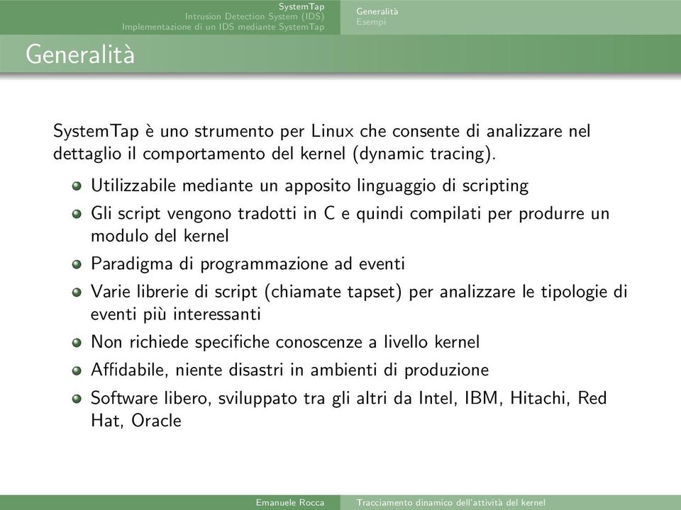 Paradigma di programmazione ad eventi Varie librerie di script (chiamate tapset) per analizzare le tipologie di eventi più interessanti Non