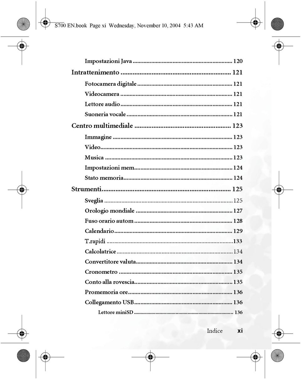 .. 124 Stato memoria... 124 Strumenti... 125 Sveglia...125 Orologio mondiale... 127 Fuso orario autom... 128 Calendario... 129 T.rapidi.
