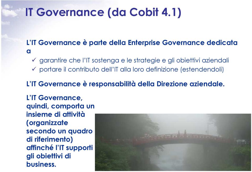 gli obiettivi aziendali portare il contributo dell IT alla loro definizione (estendendoli) L IT Governance è