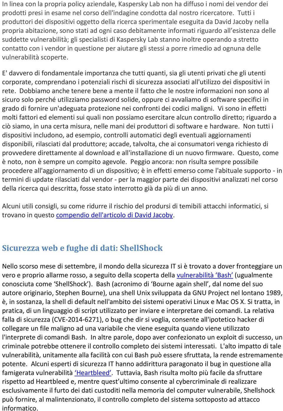 suddette vulnerabilità; gli specialisti di Kaspersky Lab stanno inoltre operando a stretto contatto con i vendor in questione per aiutare gli stessi a porre rimedio ad ognuna delle vulnerabilità