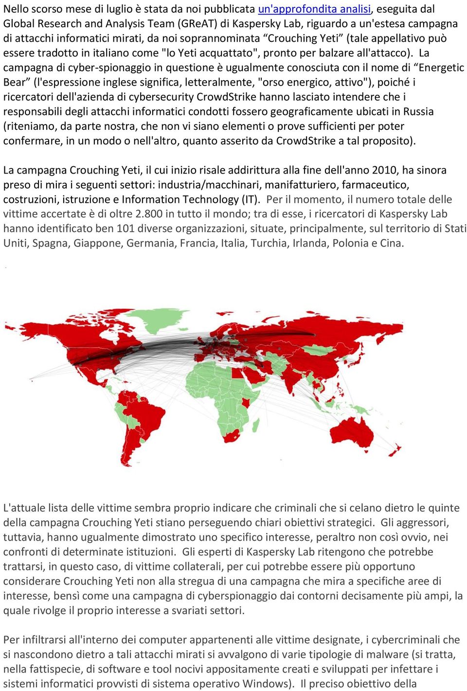 La campagna di cyber-spionaggio in questione è ugualmente conosciuta con il nome di Energetic Bear (l'espressione inglese significa, letteralmente, "orso energico, attivo"), poiché i ricercatori