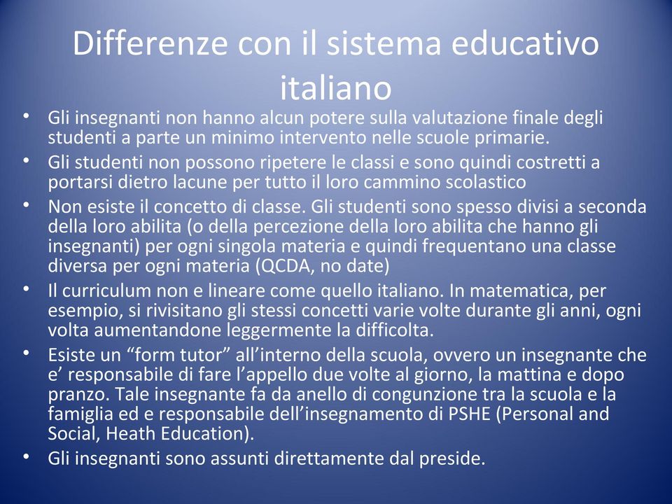 Gli studenti sono spesso divisi a seconda della loro abilita (o della percezione della loro abilita che hanno gli insegnanti) per ogni singola materia e quindi frequentano una classe diversa per ogni