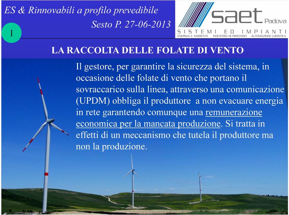 obbliga il produttore a non evacuare energia in rete garantendo comunque una remunerazione economica