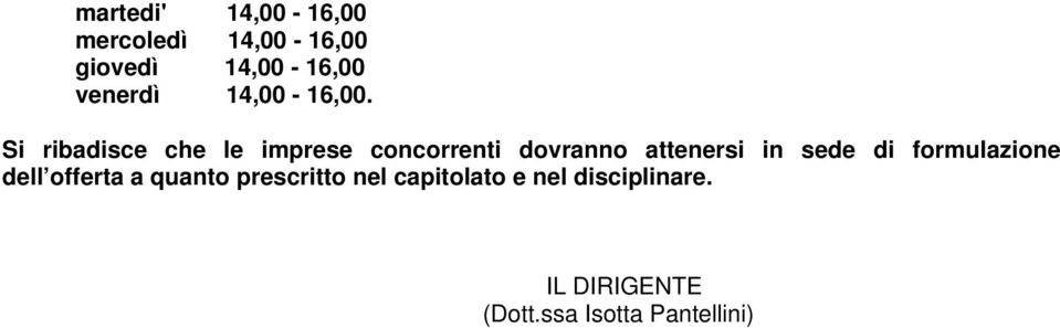 Si ribadisce che le imprese concorrenti dovranno attenersi in sede