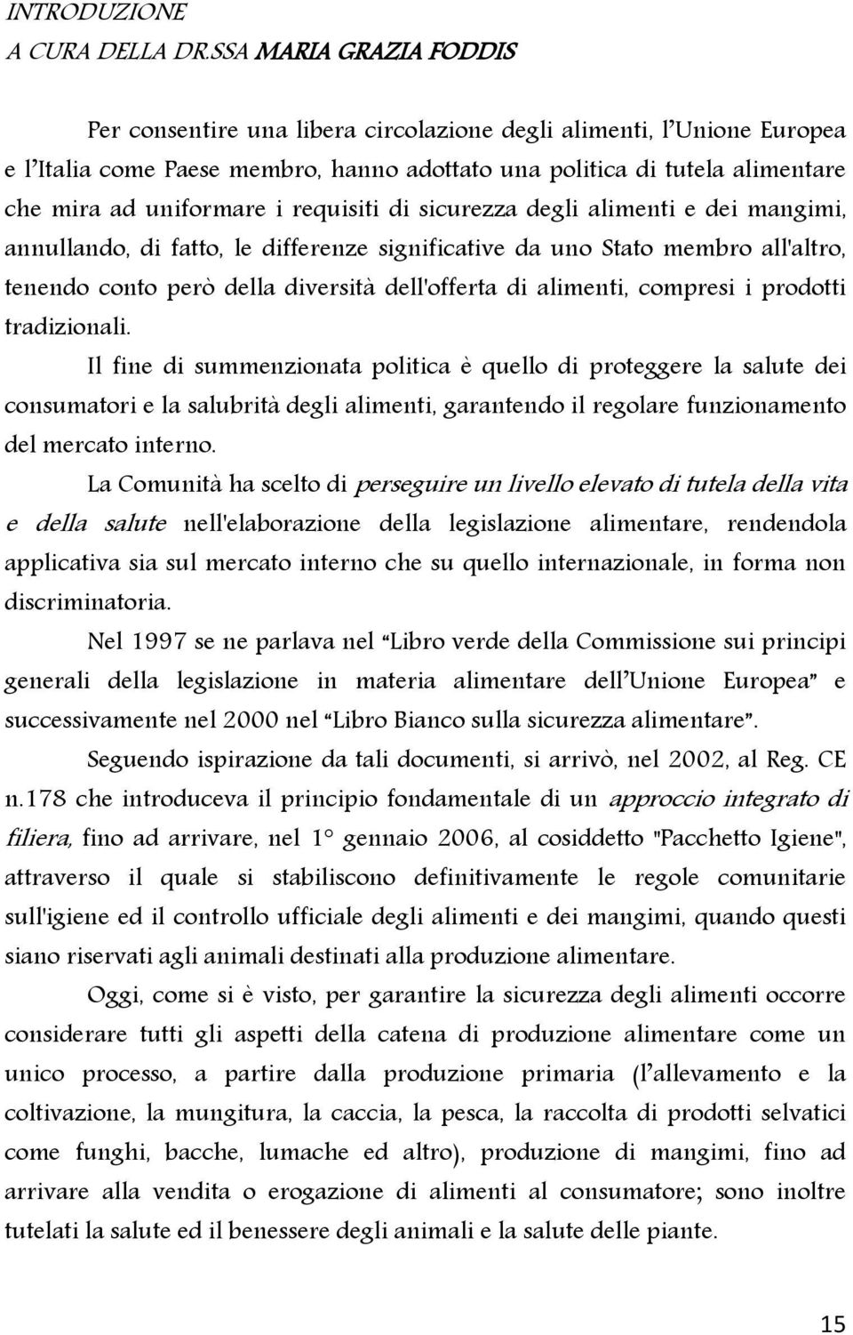 requisiti di sicurezza degli alimenti e dei mangimi, annullando, di fatto, le differenze significative da uno Stato membro all'altro, tenendo conto però della diversità dell'offerta di alimenti,